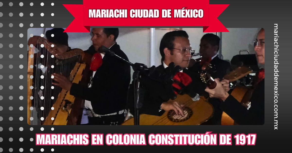 Mariachis en Colonia Constitución de 1917